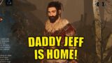 DADDY JEFF IS HOME! Survivor Dead By Daylight