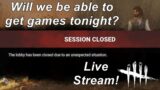 Dead By Daylight live stream| Will we be able to get games tonight?