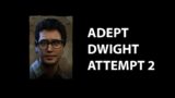 Adept Dwight Attempt 2 – Dead by Daylight