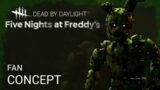 Dead By Daylight | Five Nights at Freddy's | Concept