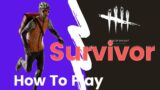 How To Play – Dead By Daylight (Survivor)