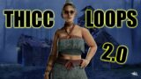 THICC LOOPS 2.0 – Survivor Dead By Daylight