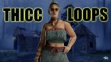 THICC LOOPS! Survivor Dead By Daylight