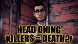 HEAD ONING KILLERS = DEATH! Survivor Dead By Daylight
