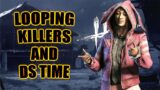 LOOPING KILLERS AND DS TIME! Survivor Dead By Daylight