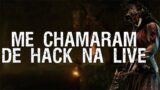 ME CHAMARAM DE HACKER NA LIVE – Dead by Daylight