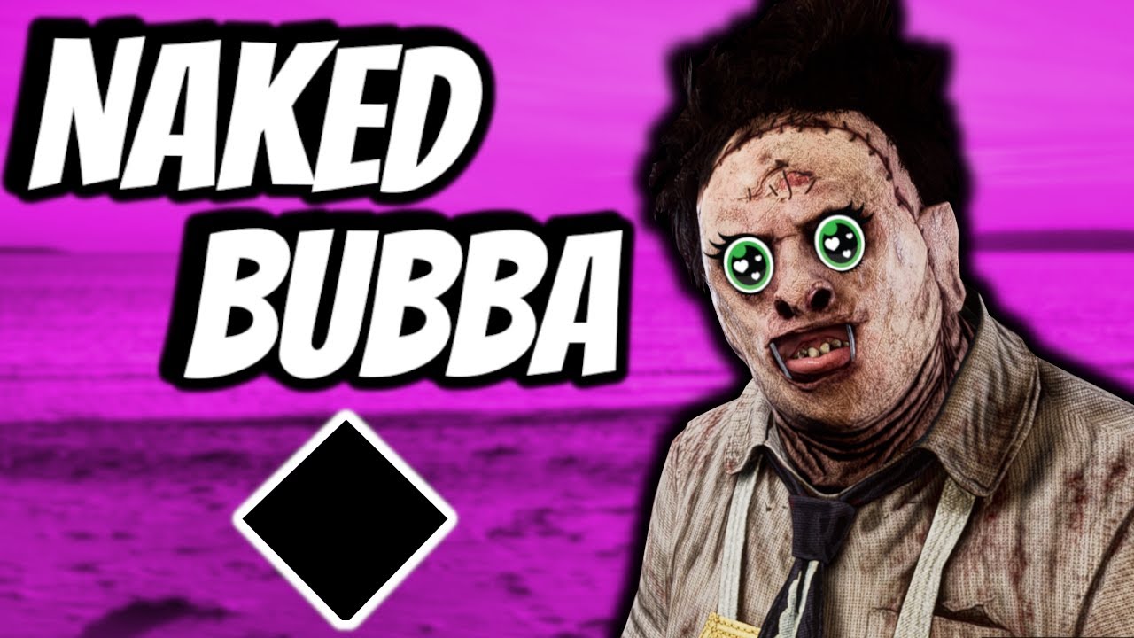 Naked Bubba Build Dead By Daylight Dead By Daylight Videos 8523