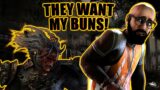 THEY WANT MY BUNS! Survivor Dead By Daylight