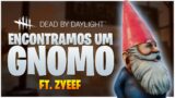 ACHAMOS UM GNOMO NA PARTIDA! com ZYEEF – Dead by Daylight #IntoTheFog