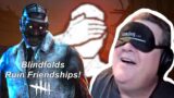 Dead By Daylight| When blindfolds ruin friendships forever!