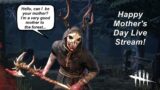 Dead by Daylight live stream| Happy Mother's Day from the mother of the forest, Mordeo Huntress!
