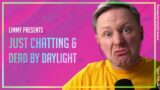 Limmy Twitch Archive // Chatting & Dead by Daylight // [2021-05-18]