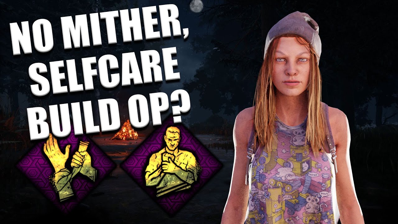 NO MITHER, SELFCARE BUILD OP? Dead By Daylight Dead by Daylight videos