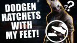 DODGEN HATCHETS WITH MY FEETS! Dead By Daylight