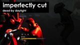 Imperfectly Cut Dead by Daylight