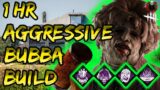 Aggressive Bubba Build! Over 1 hour of gameplay! | Dead by Daylight