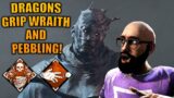 DRAGONS GRIP WRAITH AND PEBBLING! Dead By Daylight