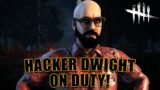 HACKER DWIGHT ON DUTY! Dead By Daylight