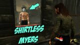 LOOPING SHIRTLESS MYERS – Dead By Daylight