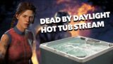 My First Hot Tub Stream | Dead by Daylight