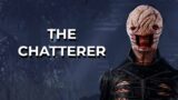 THE CHATTERER DOESNT STOP! – Dead by Daylight!