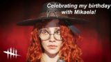 Dead By Daylight| Celebrating my birthday with Mikaela! Stream Highlights!