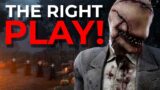 THE RIGHT PLAY! – Dead by Daylight!