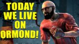 TODAY WE LIVE ON ORMOND! Dead By Daylight