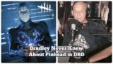 DOUG BRADLEY SPEAKS ABOUT PINHEAD IN DBD – Dead by Daylight