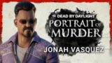 Dead by Daylight | Portrait of a Murder | Jonah Vasquez Trailer