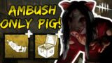AMBUSH ONLY PIG!! SURVIVORS GET SO LUCKY!! | Dead by Daylight
