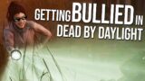 Getting bullied by survivors in Dead By Daylight
