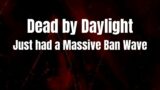 Dead by Daylight Just Had a Massive SECRET Ban Wave