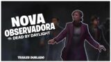 REVELADO! A NOVA OBSERVADORA!? – Dead by Daylight (TRAILER DUBLADO)