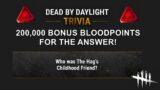 Dead By Daylight| 200,000 Bonus Bloodpoints for DBD Trivia? Check your email!