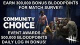 Dead By Daylight| Earn 800,000 Bloodpoints during Community Event for daily log in & Match Survey!