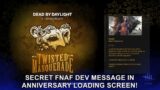 Dead By Daylight| Secret FNAF Dev Message in the Anniversary Event Loading Screen! Tinfoil Talk!
