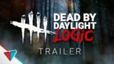 Dead by Daylight Logic Trailer!