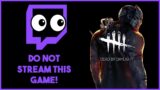 Don't Stream Dead by Daylight