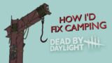 How I'd fix Camping in Dead by Daylight