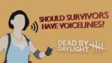 Should survivors have voice lines? Dead by Daylight