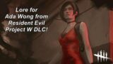 Dead By Daylight| Ada Wong's Lore from "Resident Evil Project W" Chapter DLC! Explore the lore!