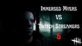 Jumpscaring Twitch Streamers With Immersed Myers! | Part 6 (Dead by Daylight)