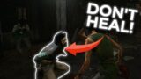 DONT HEAL THESE PEOPLE! Dead by Daylight