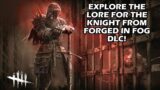 Dead By Daylight| The Knight's Lore from the "Forged In Fog" Chapter DLC! Explore the lore!