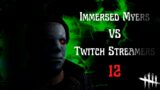 Jumpscaring Twitch Streamers With Immersed Myers! | Part 12 (Dead by Daylight)