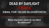 Dead By Daylight| 100,000 Bonus Bloodpoints for DBD Trivia? Check your email!