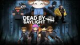 Dead By Daylight | with boyfriend |  | and another person  |