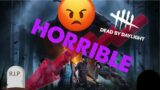 Dead by daylight is HORRIBLE, heres why…….