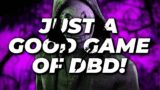 JUST A GOOD GAME OF DBD! Dead by Daylight